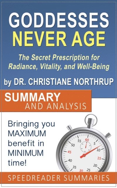 SpeedReader Summaries - Goddesses Never Age: The Secret Prescription for Radiance, Vitality, and Well-Being by Dr. Christiane Northrup - Summary and Analysis, E-bok