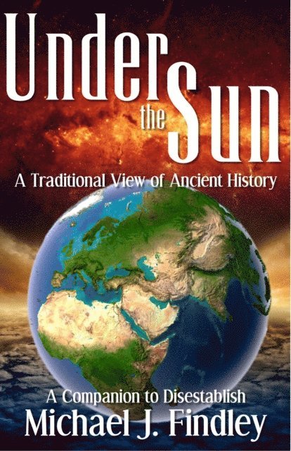 Michael J. Findley - Under the Sun: A Traditional View of Ancient History, E-bok