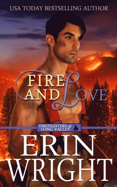 Erin Wright - Fire and Love: An Opposites-Attract Fireman Romance, E-bok