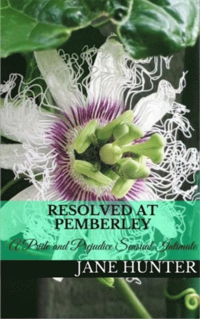 Jane Hunter - Resolved at Pemberley: A Pride and Prejudice Sensual Intimate, E-bok
