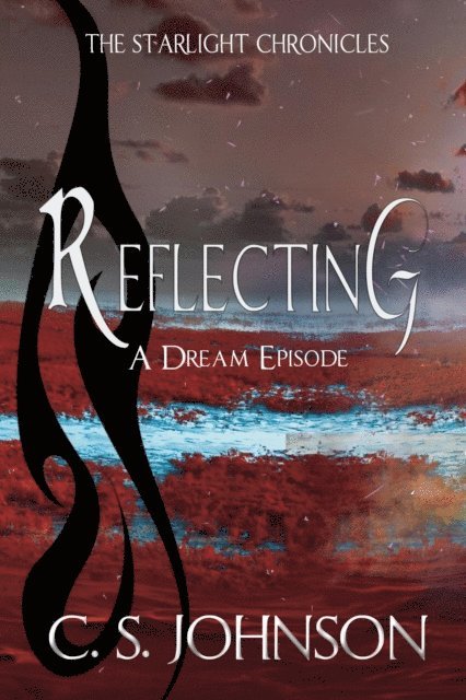C. S. Johnson - Reflecting: A Dream Episode of the Starlight Chronicles, E-bok