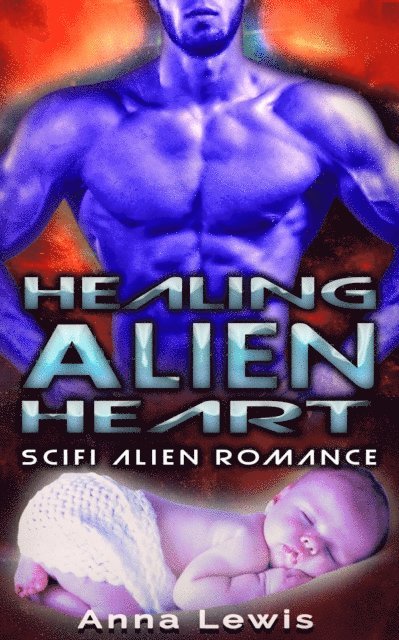 Anna Lewis - Healing the Alien's Heart : Scifi Alien Romance, E-bok