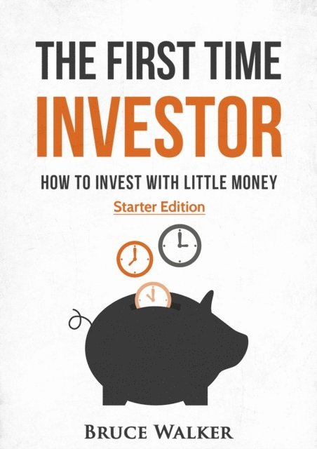 Bruce Walker - First Time Investor: How to Invest with Little Money, E-bok