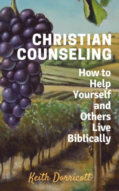 Keith Dorricott - Christian Counseling - How to Help Yourself and Others Live Biblically, E-bok