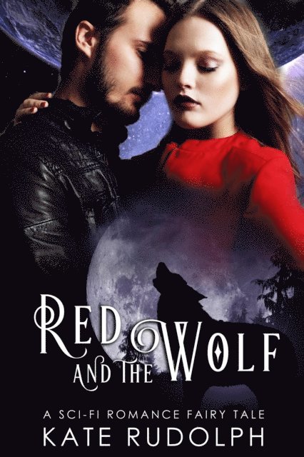 Kate Rudolph - Red and the Wolf: A Sci-Fi Romance Fairy Tale, E-bok