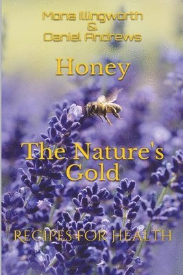 Mona Illingworth, Daniel Andrews - Honey The Nature's Gold Recipes for Health, Häftad. Tillgänglighet: Lägg i varukorg