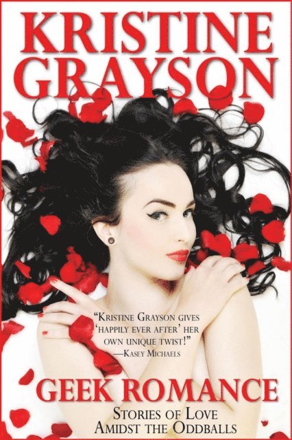 Kristine Grayson - Geek Romance: Stories of Love Amidst the Oddballs, E-bok