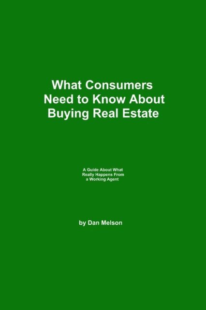 Dan Melson - What Consumers Need to Know About Buying Real Estate, E-bok