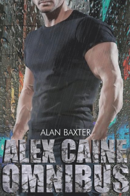Alan Baxter - Alex Caine Series Omnibus, E-bok