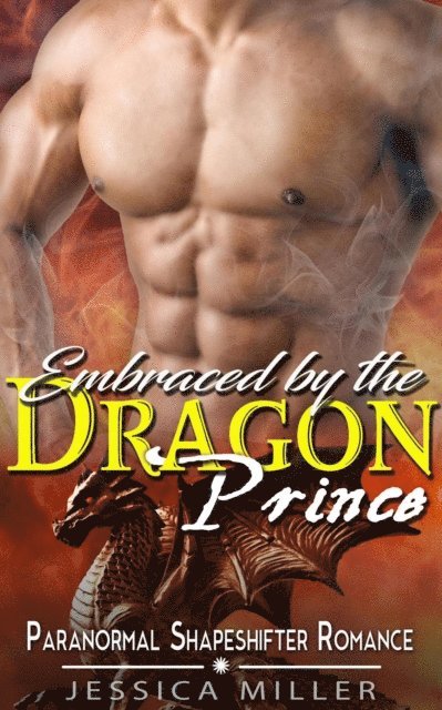 Jessica Miller - Embraced by the  Dragon Prince  (Paranormal Shapeshifter Romance), E-bok