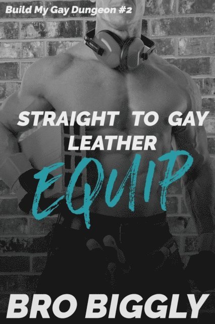 Bro Biggly - Equip: Straight to Gay Leather, E-bok
