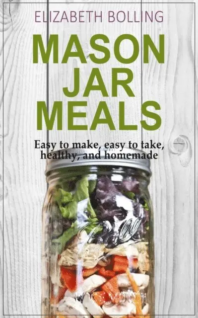 Elizabeth Bolling - Easy Mason Jar Meals: Easy to make, easy to take,  healthy, and homemade, E-bok. Tillgänglighet: Lägg i varukorg