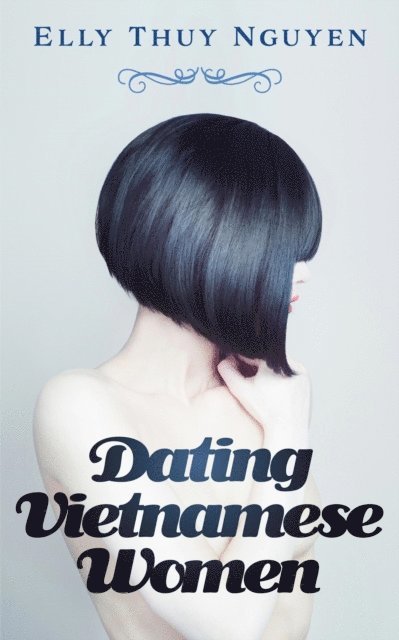 Elly Thuy Nguyen - Dating Vietnamese Women, E-bok