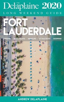 Andrew Delaplaine - Fort Lauderdale - The Delaplaine 2020 Long Weekend Guide, Häftad. Tillgänglighet: Lägg i varukorg