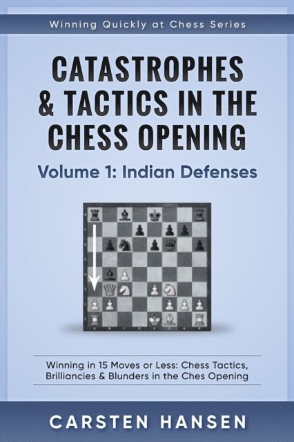 Carsten Hansen - Catastrophes & Tactics in the Chess Opening - Volume 1: Indian Defenses, E-bok