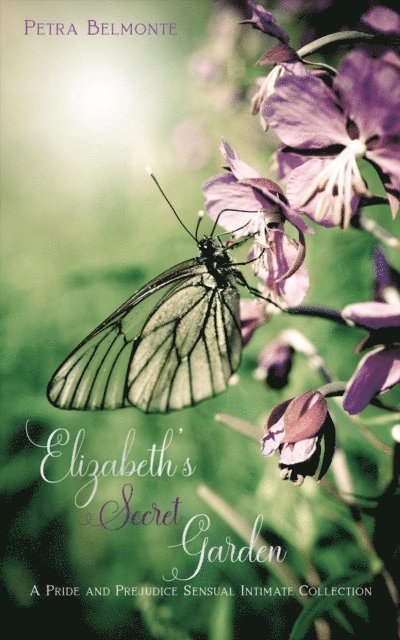 Petra Belmonte - Elizabeth's Secret Garden: A Pride and Prejudice Sensual Intimate Collection, E-bok