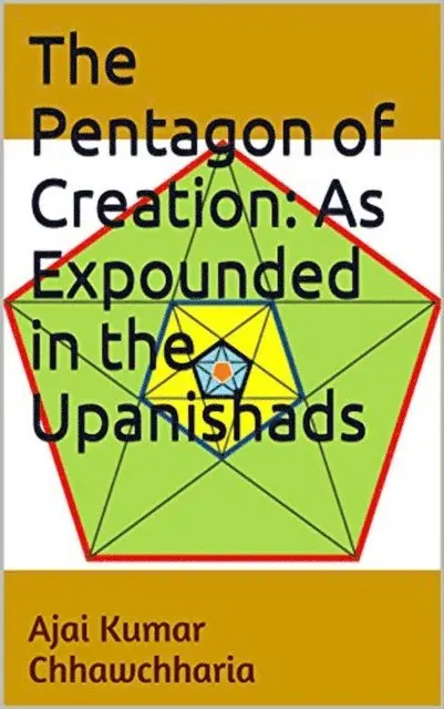 Ajai Kumar Chhawchharia - Pentagon of Creation: As Expounded in the Upanishads, E-bok. Tillgänglighet: Lägg i varukorg