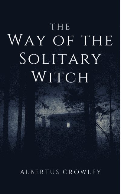 Albertus Crowley - Way of the Solitary Witch, E-bok
