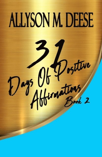 Allyson M. Deese - 31 Days Of Positive Affirmations Book 2, E-bok. Tillgänglighet: Lägg i varukorg
