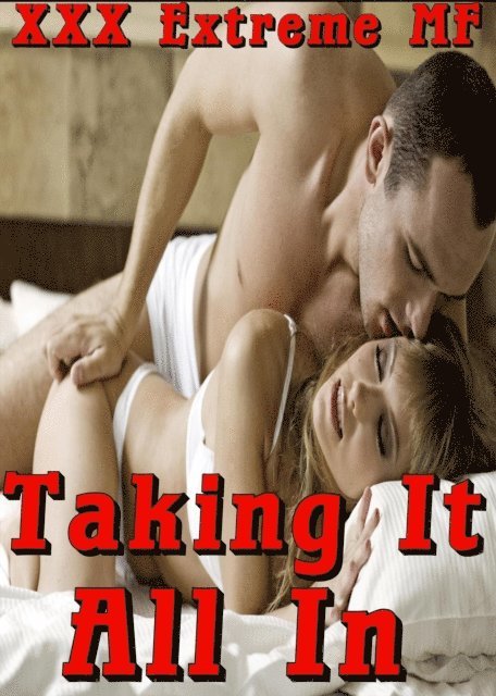 Catherine Hughes - Taking It All In: Hardcore Rough Sex Acts Erotica Short Story MF Big Alpha Male Bad Boy Younger Older, E-bok