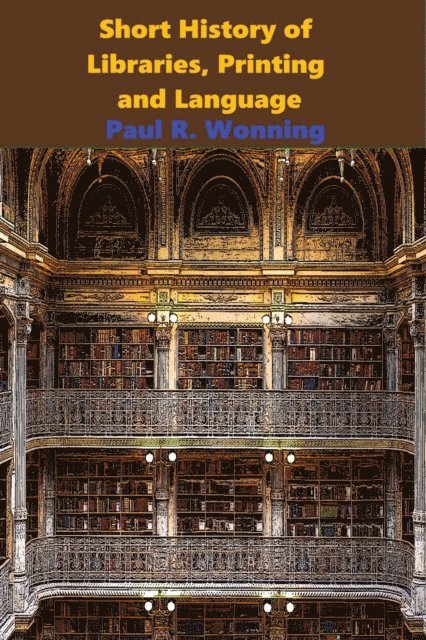 Paul R. Wonning - Short History of Libraries, Printing and Language, E-bok. Tillgänglighet: Lägg i varukorg