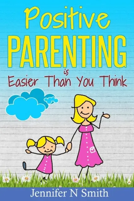 Jennifer N. Smith - Positive Parenting Is Easier Than You Think, E-bok. Tillgänglighet: Lägg i varukorg