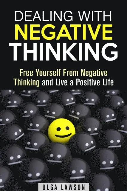 Olga Lawson - Dealing With Negative Thinking: Free Yourself From Negative Thinking and Live a Positive Life, E-bok. Tillgänglighet: Lägg i varukorg