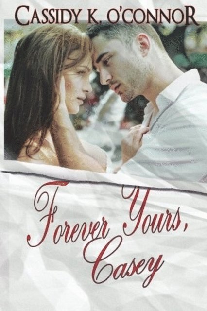 Cassidy K. O'Connor - Forever Yours, Casey, E-bok