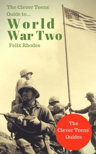 Felix Rhodes - Clever Teens' Guide to World War Two, E-bok