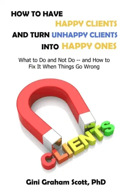 Gini Graham Scott Ph.D. - How to Have Happy Clients and Turn Unhappy Clients into Happy Ones, E-bok. Tillgänglighet: Lägg i varukorg