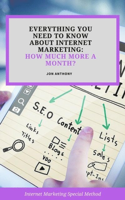 Jon Anthony - Everything you Need to Know About Internet Marketing: How Much More a Month?, E-bok