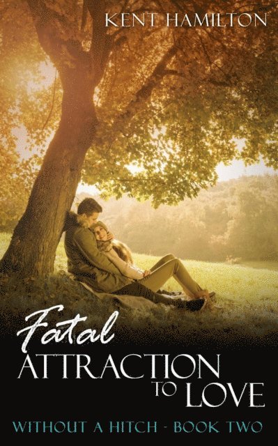 Kent Hamilton - Fatal Attraction to Love: Without A Hitch Book Two, E-bok