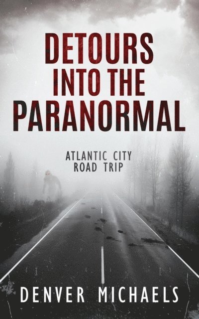 Denver Michaels - Detours Into the Paranormal: Atlantic City Road Trip, E-bok