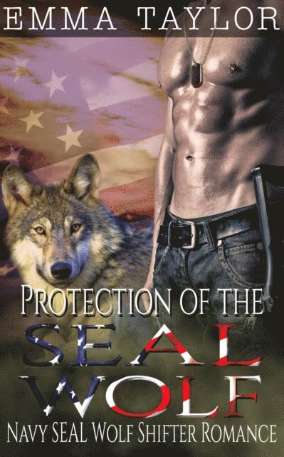 Emma Taylor - Protection of the SEAL Wolf (Navy SEAL Wolf Shifter Romance), E-bok