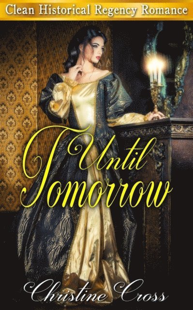 Christine Cross - Until Tomorrow - Clean Historical Regency Romance, E-bok
