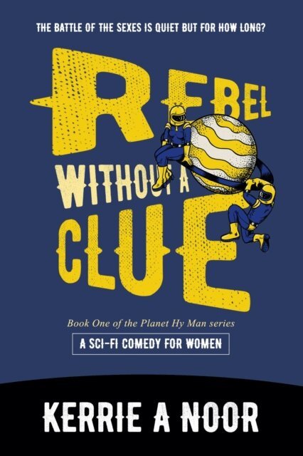 Kerrie Noor - Rebel Without a Clue: A Sci Fi Comedy With High-Mileage Heroines, E-bok