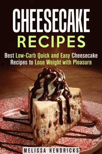 Melissa Hendricks - Cheesecake Recipes: Best Low-Carb Quick and Easy Cheesecake Recipes to Lose Weight with Pleasure, E-bok. Tillgänglighet: Lägg i varukorg