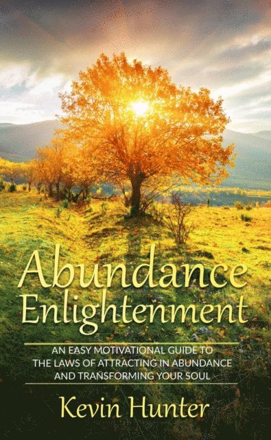 Kevin Hunter - Abundance Enlightenment: An Easy Motivational Guide to the Laws of Attracting in Abundance and Transforming Your Soul, E-bok. Tillgänglighet: Lägg i varukorg
