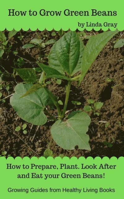 Linda Gray - How to Grow Green Beans, E-bok