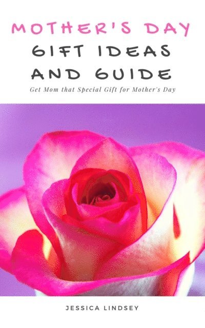Jessica Lindsey - Mother's Day Gift Ideas and Guide, E-bok