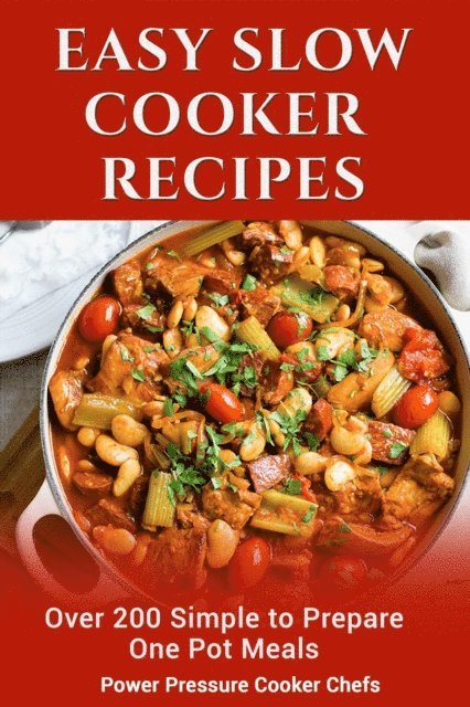 Brooke Shonell, Katie Jean Williams, Cocolina Jackson, Lindsey Griffin, Arielle Chandler, Megan Smith, Jennifer Randolph, Jamie Lynn Caldwell, Sir Paul Stewart III, Power Pressure Cooker Chefs - Easy Slow Cooker Recipes: Over 200 Simple to Prepare One Pot Meals, E-bok