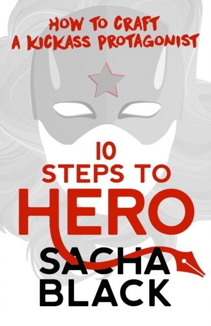 Sacha Black - 10 Steps To Hero - How To Craft A Kickass Protagonist, E-bok