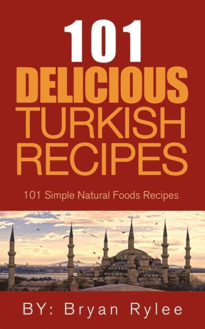 Bryan Rylee - Spirit of Turkey - 101 Simple and Delicious Turkish Recipes for the Entire Family, E-bok. Tillgänglighet: Lägg i varukorg