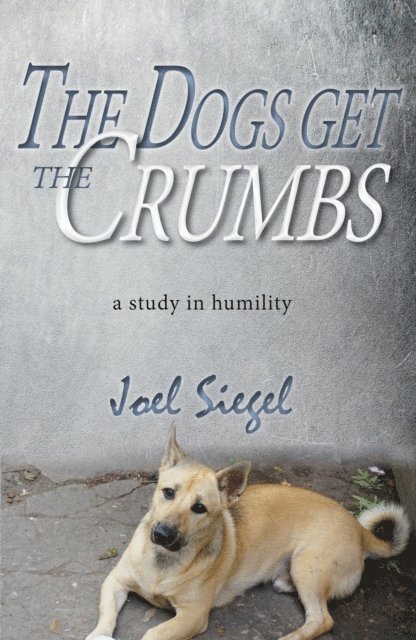 Joel Siegel - Dogs Get the Crumbs: A Study in Humility, E-bok