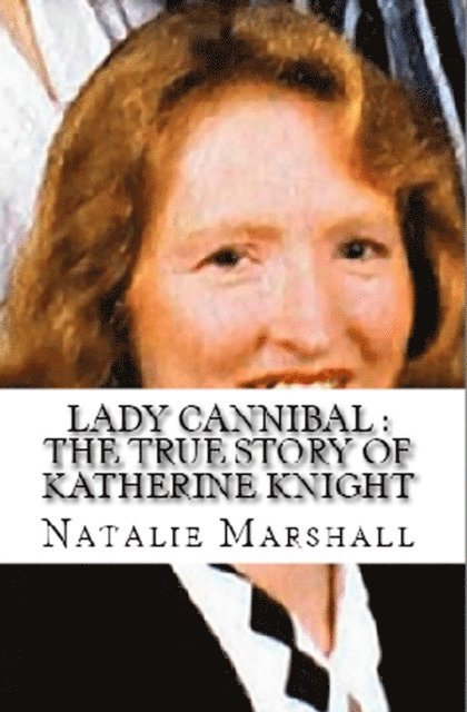 Natalie Marshall - Lady Cannibal : The True Story of Katherine Knight, E-bok