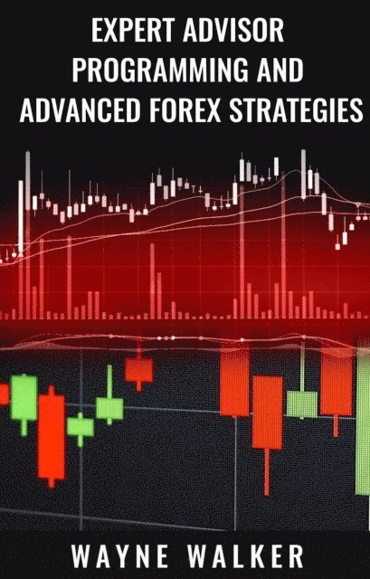 Wayne Walker - Expert Advisor Programming and Advanced Forex Strategies, E-bok