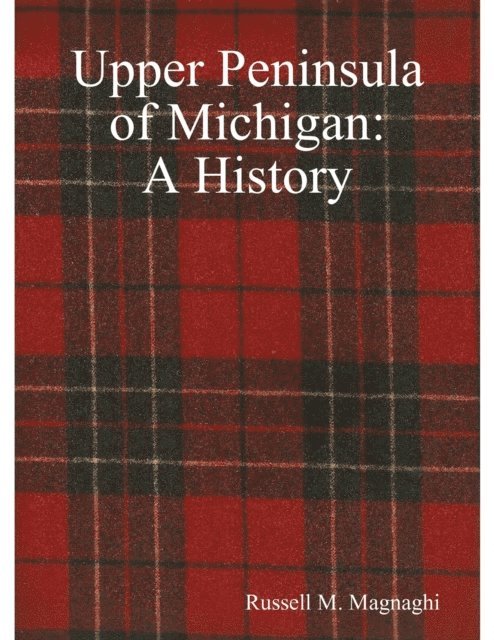 Russell M. Magnaghi - Upper Peninsula of Michigan: A History, E-bok