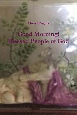 Cheryl Rogers - Good Morning! Blessed People of God, Häftad. Tillgänglighet: Lägg i varukorg