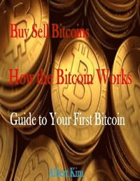 Buy Sell Bitcoins - How the Bitcoin Works - Guide to Your First Bitcoin