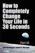 How to Completely Change Your Life in 30 Seconds - Part III